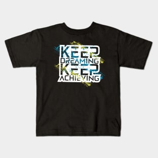 Keep Dreaming Keep Achieving Kids T-Shirt